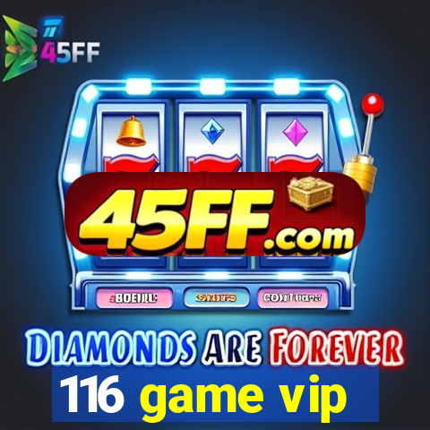 116 game vip